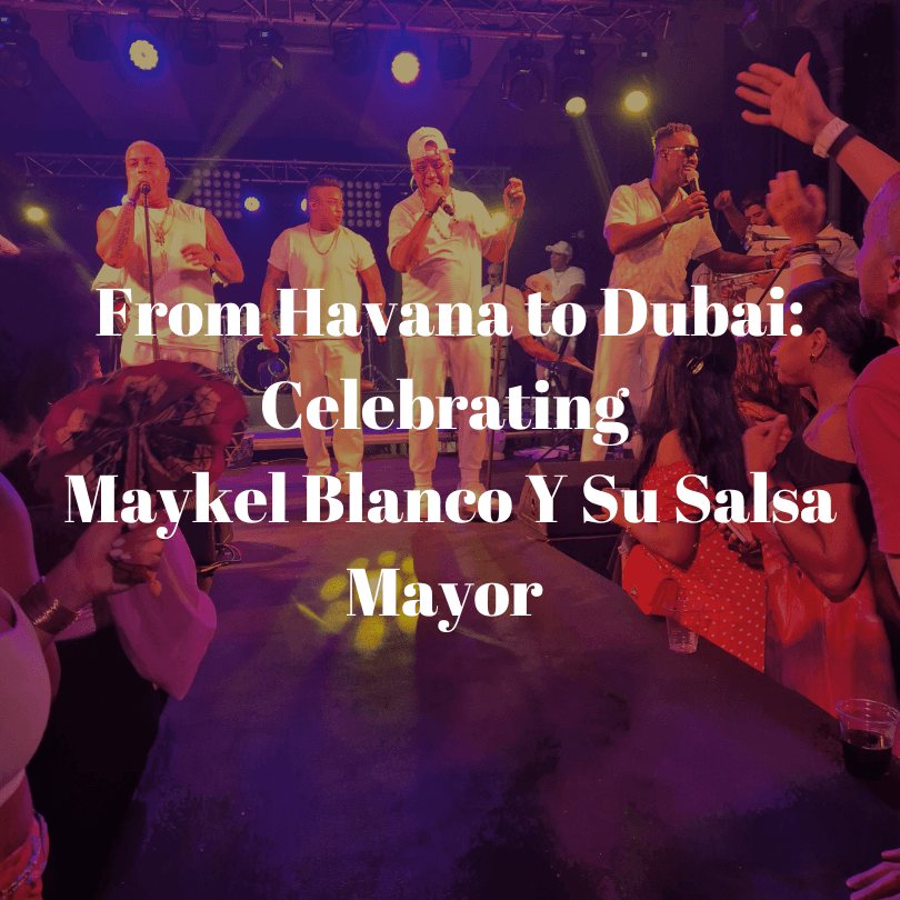 From Havana to Dubai: Celebrating Maykel Blanco Y Su Salsa Mayor Electrifying Performance
